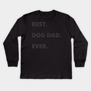 Mens Best Dog Dad Ever Funny Fathers Day Hilarious Graphic Puppy Guy Kids Long Sleeve T-Shirt